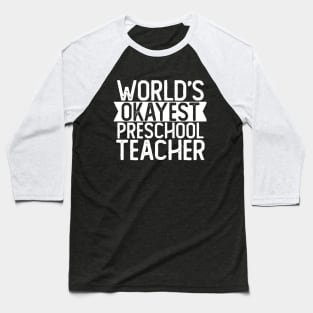 World's Okayest Preschool Teacher T shirt Preschool Teacher Gift Baseball T-Shirt